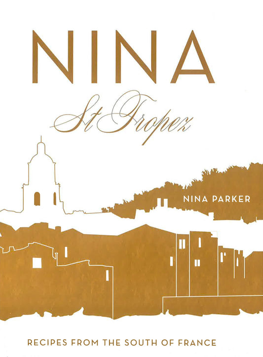 Nina St Tropez: Recipes From The South Of France (Hb)