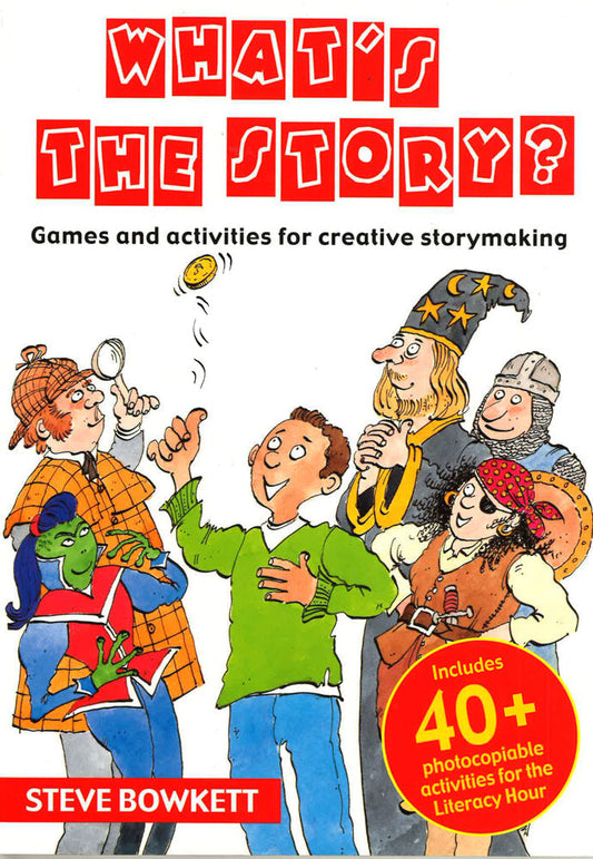 What's The Story?: Games And Activities For Creative Storymaking