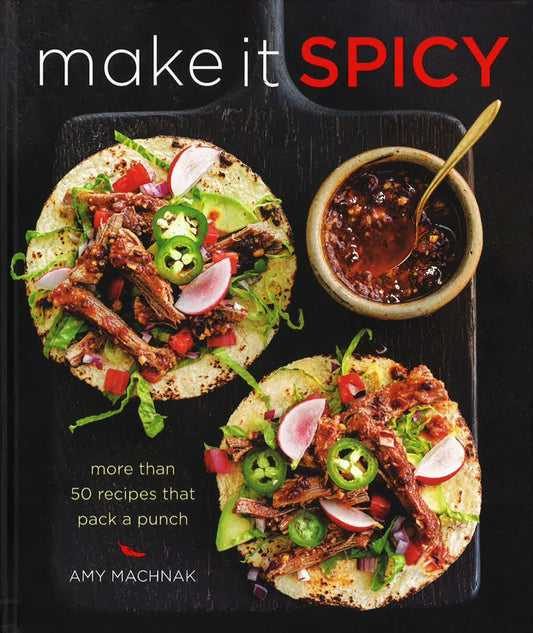 Make It Spicy: More Than 50 Recipes That Pack A Punch (Hb)