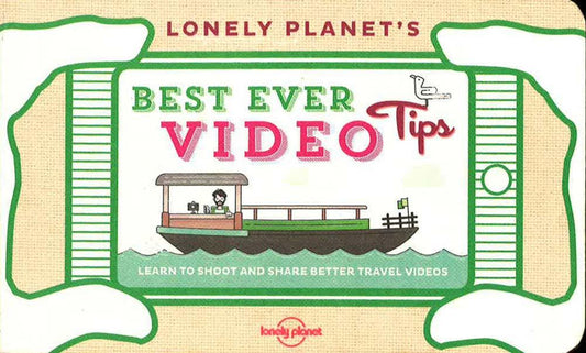 Lonely Planet's Best Ever Video Tips