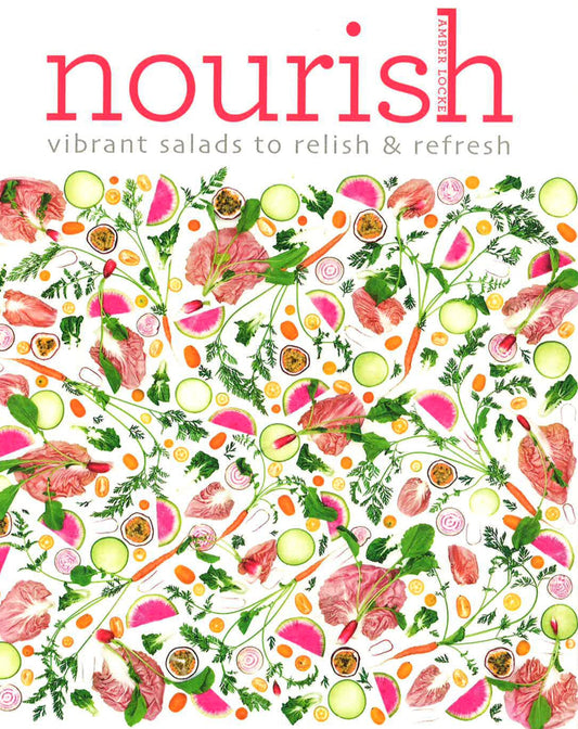 Nourish: Vibrant Salads To Relish And Refresh