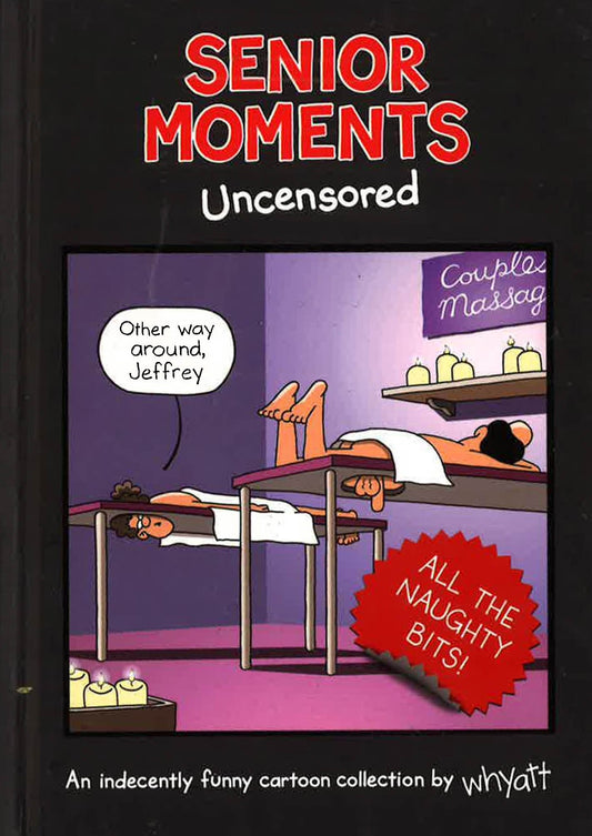 Senior Moments: Uncensored : An Indecently Funny Cartoon Collection By Whyatt