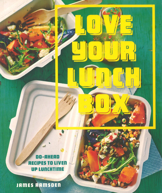 Love Your Lunchbox: Do-Ahead Recipes To Liven Up Lunchtime