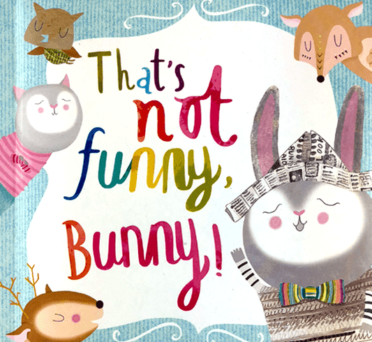That's Not Funny, Bunny!