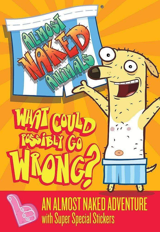 WHAT COULD POSSIBLY GO WRONG?