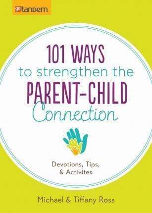 101 Ways to Strengthen the Parent-Child Connection