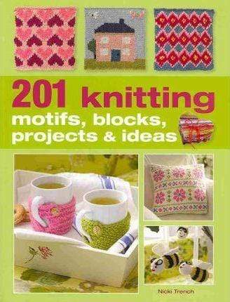 201 Knitting Motifs, Blocks, Projects, And Ideas