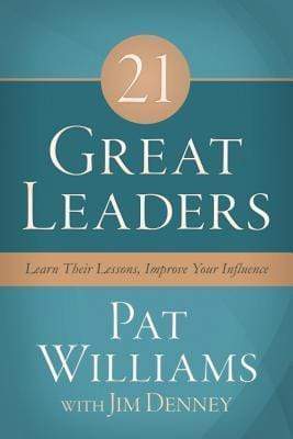 21 Great Leaders: Learn Their Lessons, Improve Your Influence