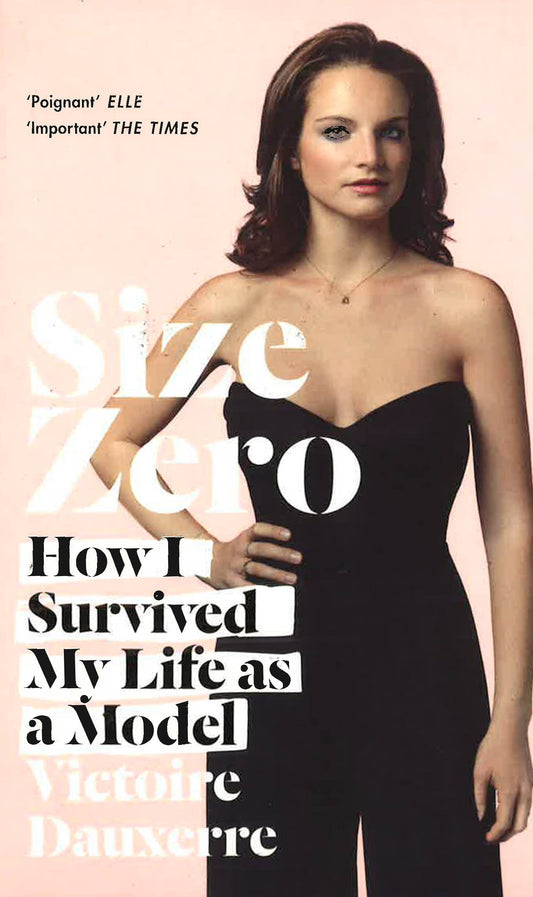 Size Zero: How I Survived My Life As A Model