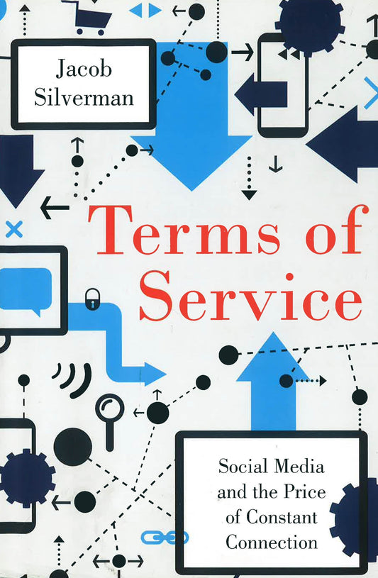 Terms Of Service: Social Media And The Price Of Constant Connection (Hb)