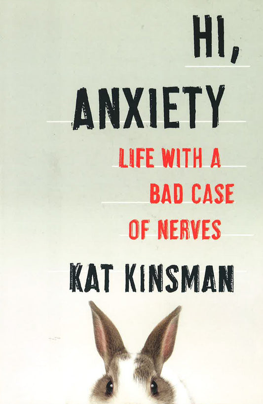 *Hi, Anxiety: Life With A Bad Case Of Nerves