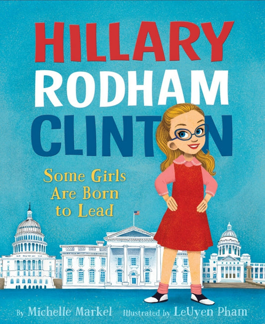 *Hillary Rodham Clinton: Some Girls Are Born To Lead