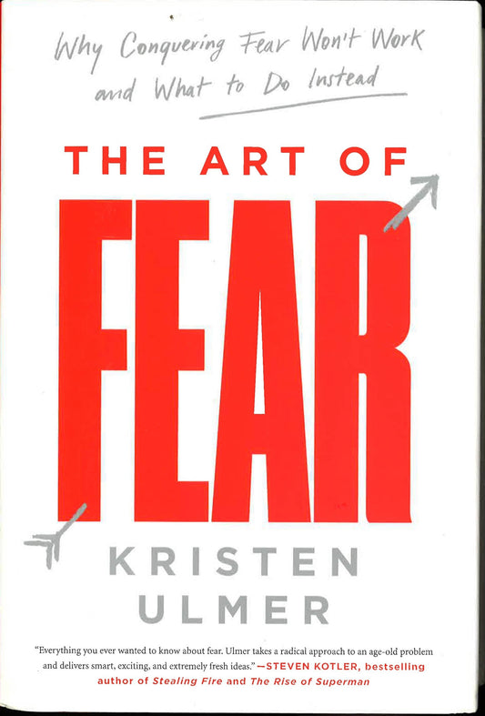 *The Art Of Fear: Why Conquering Fear Won't Work And What To Do Instead