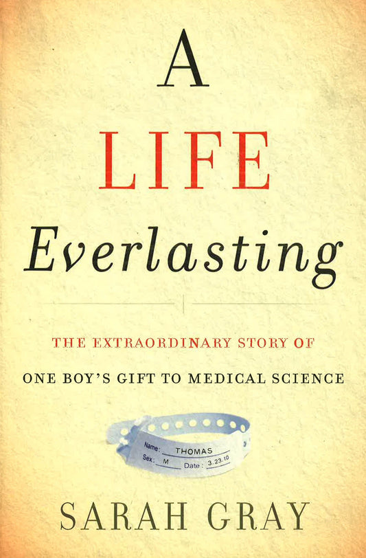 *A Life Everlasting: The Extraordinary Story Of One Boy's Gift To Medical Science