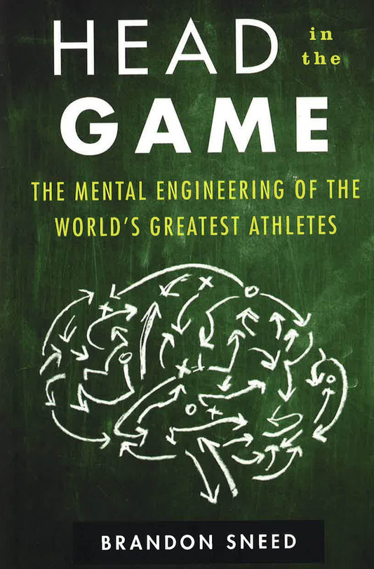 *Head In The Game: The Mental Engineering Of The World's Greatest Athletes