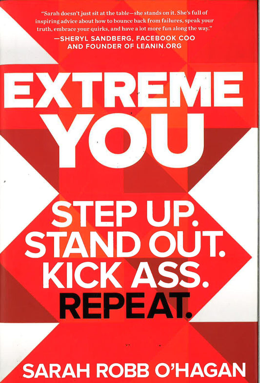 Extreme You: Step Up. Stand Out. Kick Ass. Repeat.