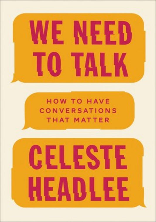 *We Need To Talk: How To Have Conversations That Matter