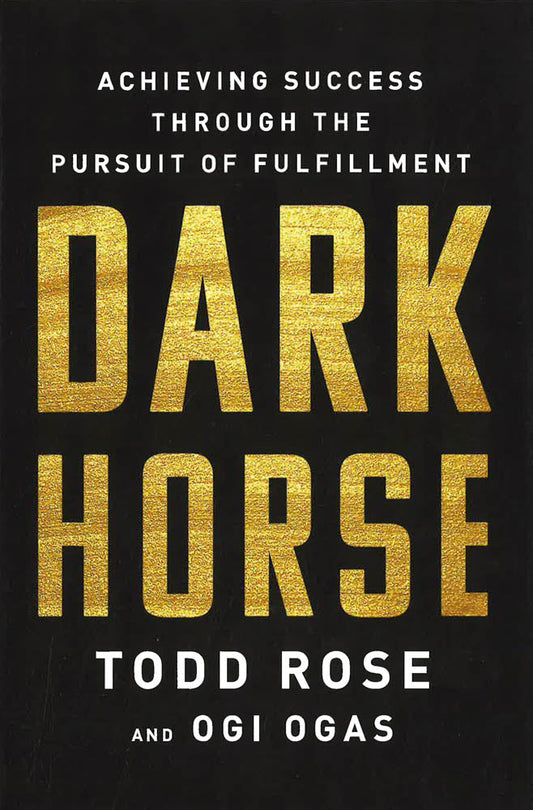 Dark Horse: Achieving Success Through the Pursuit of Fulfillment