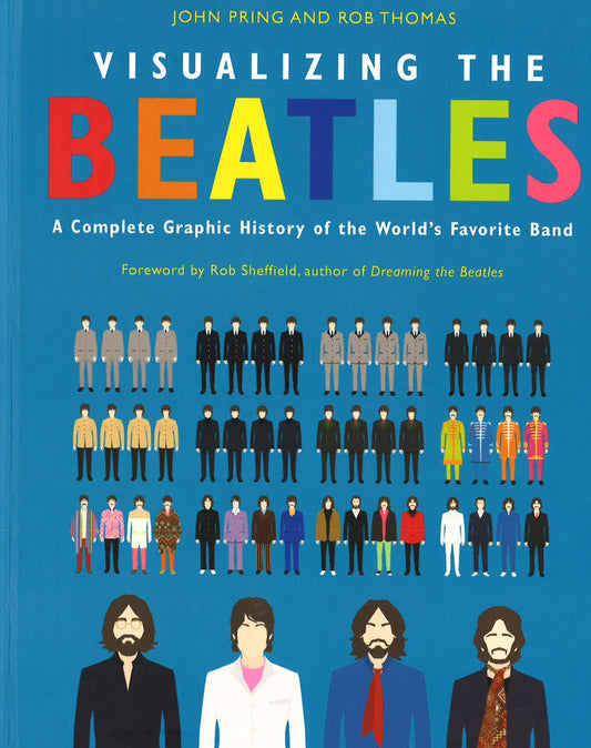 Visualizing The Beatles: A Complete Graphic History Of The World's Favorite Band