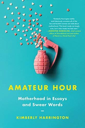 Amateur Hour: Motherhood In Essays And Swear Words