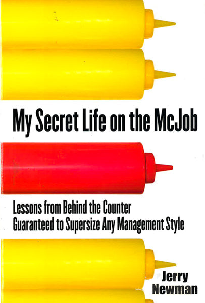My Secret Life On The Mcjob: Lessons From Behind The Counter Guaranteed To Supersize Any Management Style