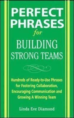 *Perfect Phrases For Building Strong Teams