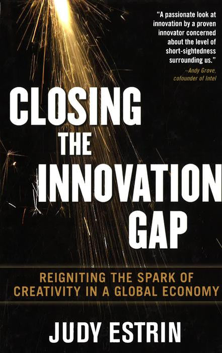 *Closing The Innovation Gap: Reigniting The Spark Of Creativity In A Global Economy