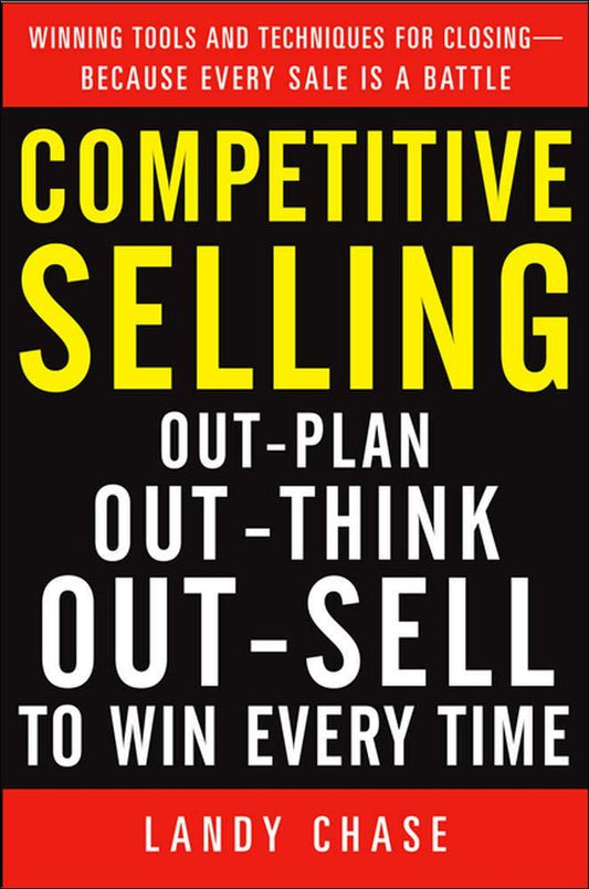 *Competitive Selling: Out-Plan, Out-Think, And Out-Sell To Win Every Time