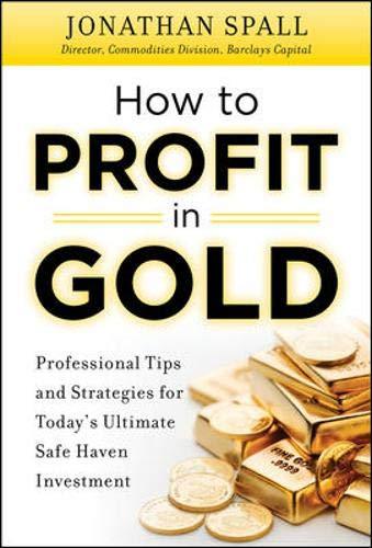 *How To Profit In Gold: Professional Tips And Strategies For Today's Ultimate Safe Haven Investment