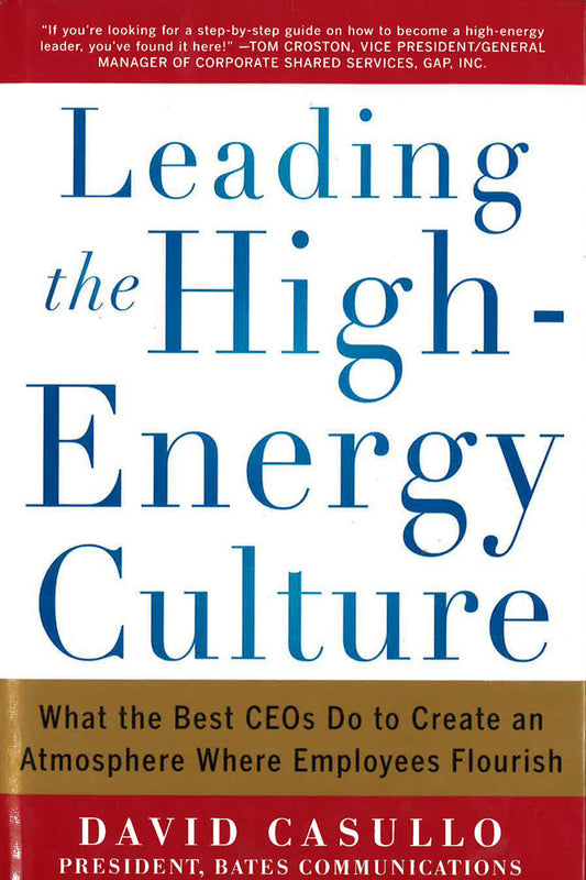 Leading The High Energy Culture: What The Best Ceos Do To Create An Atmosphere Where Employees Flourish