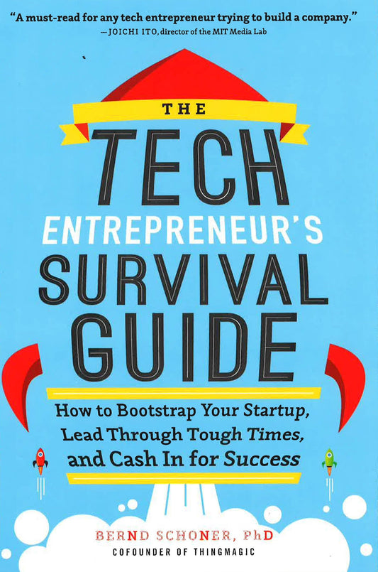 *Tech Entrepreneur's Survival Guide: How To Bootstrap Your Startup, Lead Through Tough Times, And Cash In For Success