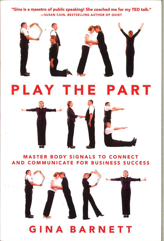 *Play The Part : Master Body Signals To Connect And Communicate For Business Success