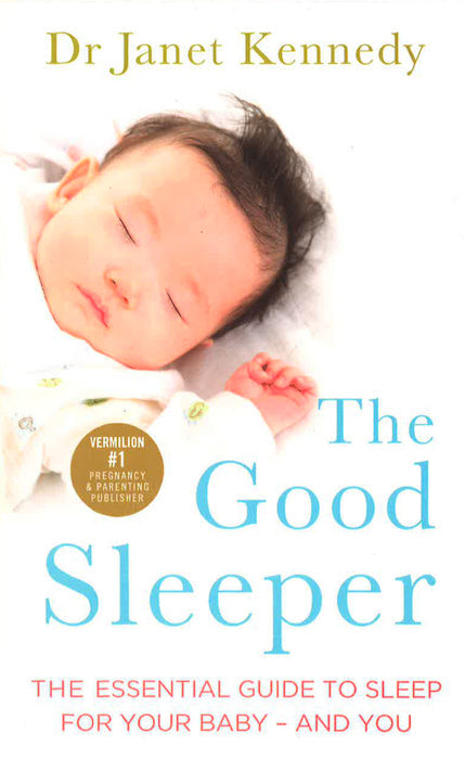 The Good Sleeper: The Essential Guide To Sleep For Your Baby - And You