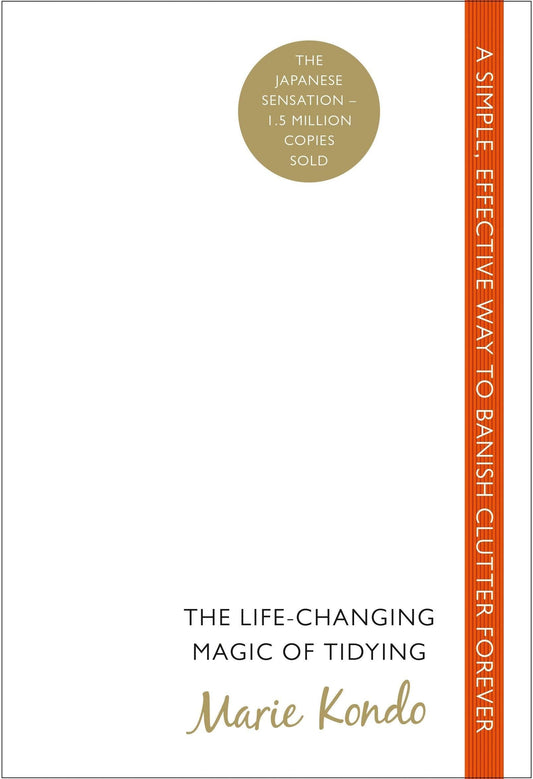 The Lifechanging Magic Of Tidying: A Simple Effective Way To Banish Clutter Forever