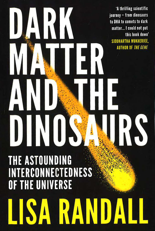Dark Matter And The Dinosaurs: The Astounding Interconnectedness Of The Universe