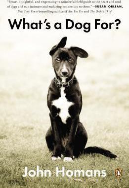 What's a Dog For?: The Surprising History, Science, Philosophy, and Politics of Man's Best Friend