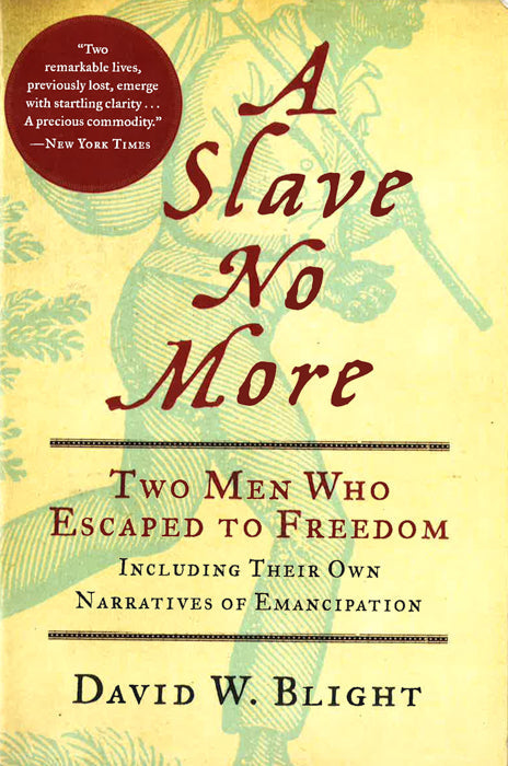 A Slave No More: Two Men Who Escaped to Freedom, Including Their Own Narratives of Emancipation