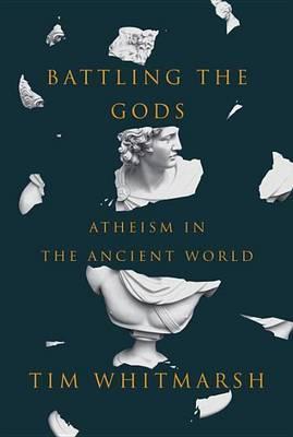 Battling The Gods: Atheism In The Ancient World