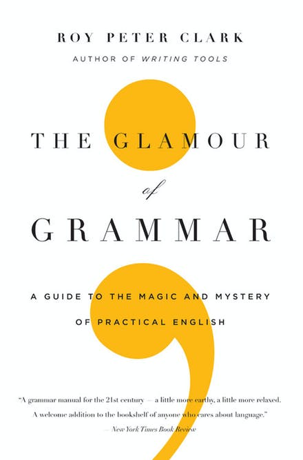 The Glamour Of Grammar: A Guide To The Magic And Mystery Of Practical English