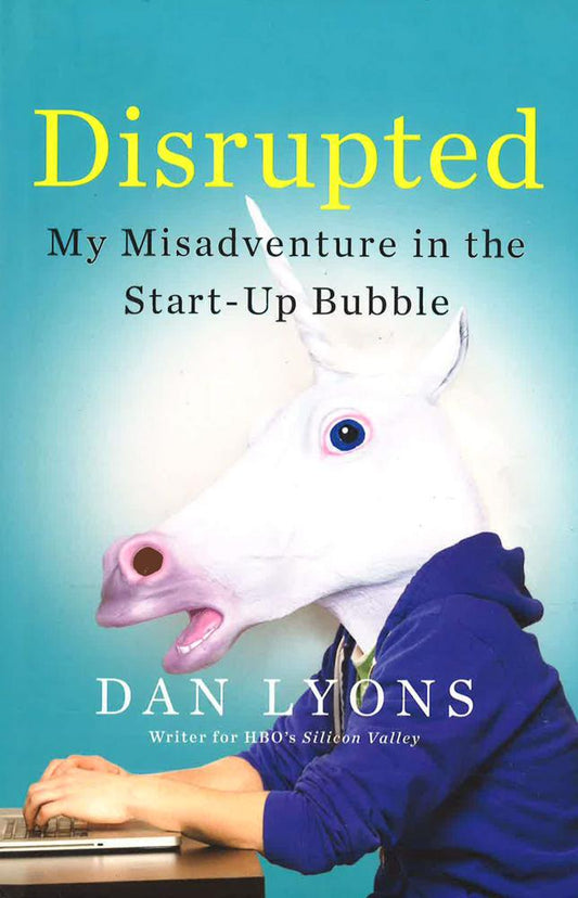Disrupted: My Misadventure In The Start-Up Bubble