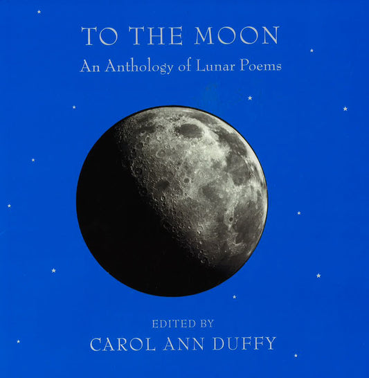 To The Moon: An Anthology Of Lunar Poems (Hb)
