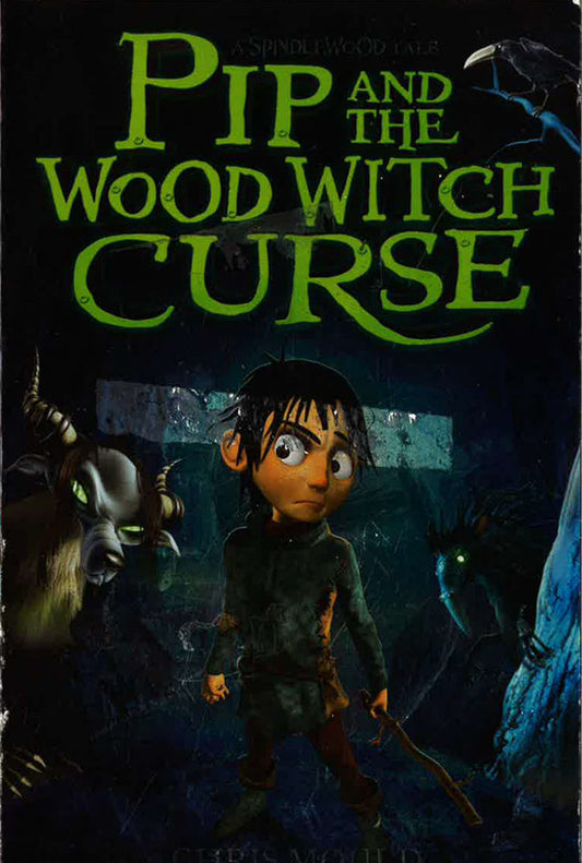 Spindlewood: Pip And The Wood Witch Curse: Book 1