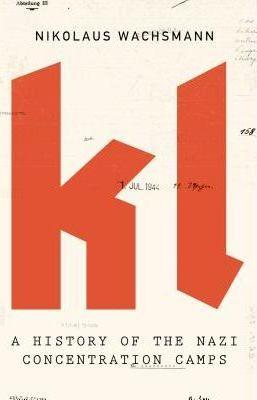 Kl : A History Of The Nazi Concentration Camps