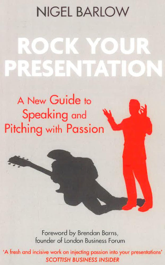 Rock Your Presentation A New Guide To Speaking And Pitching With Passion Pb