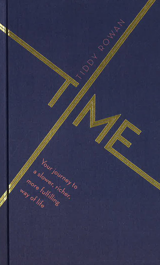 Time: Your Journey To A Slower, Richer, More Fulfilling Way Of Life