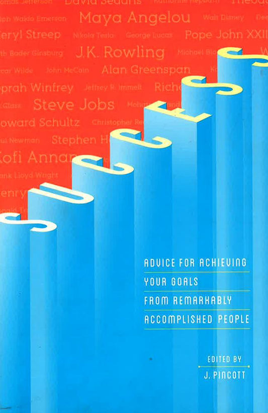 Success: Advice For Achieving Your Goals From Remarkably Accomplished People (Hb)