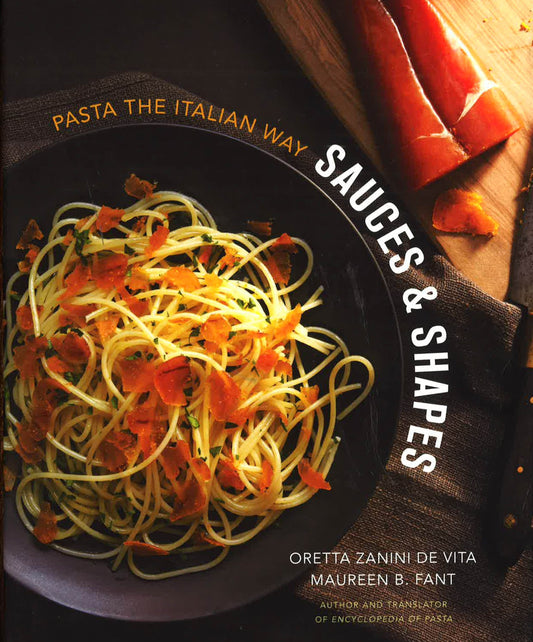 Sauces And Shapes : Pasta The Italian Way