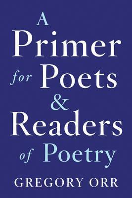 A Primer For Poets And Readers Of Poetry