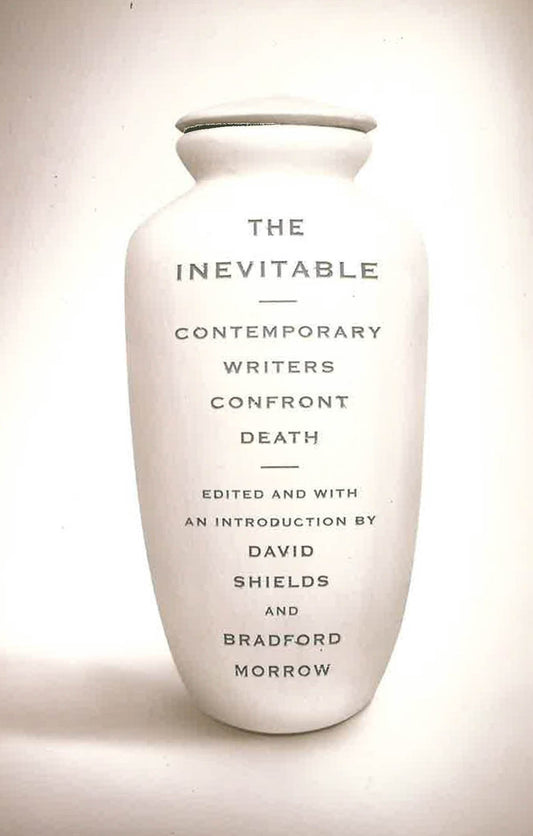 The Inevitable: Contemporary Writers Confront Death