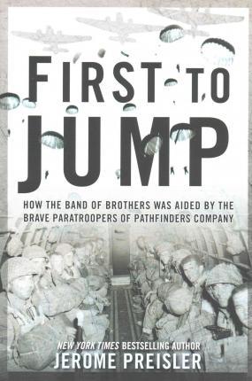 First to Jump: How the Band of Brothers was Aided by the Brave Paratroopers of Pathfinders Company